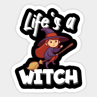 Life's a witch Sticker